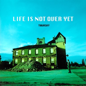 Обложка для TIBURSKY - Life Is Not Over Yet