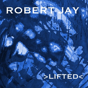 Обложка для Robert Jay - Lifted