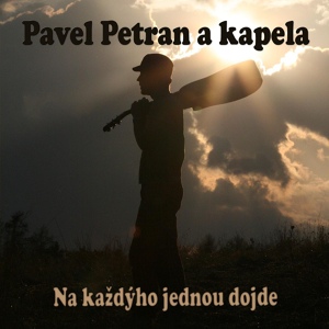 Обложка для Pavel Petran a kapela - Na každýho jednou dojde