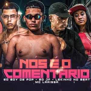 Обложка для EO BOY DE PDP, EO JF, Lekinho no Beat feat. Mc Larissa - Nós É o Comentário
