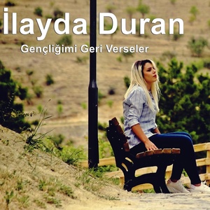 Обложка для İlayda Duran - Gençliğimi Geri Verseler