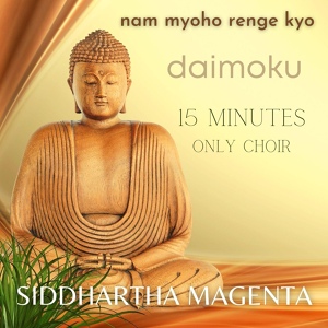 Обложка для Siddartha Magenta - Nam Mioho Renge Kyo Daimoku 15 Minutes Only Choir