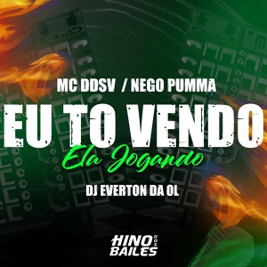 Обложка для Mc DDSV, Mc Nego Pumma, Dj Everton da Ol - Eu To Vendo Ela Jogando