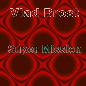 Обложка для Vlad Brost - Super Mission