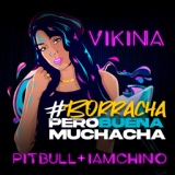 Обложка для Vikina, Pitbull, IAmChino - Borracha (Pero Buena Muchacha)