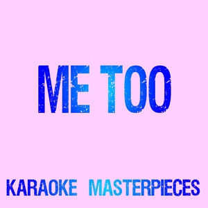 Обложка для Karaoke Masterpieces - Me Too (Originally Performed by Meghan Trainor) [Karaoke Version]