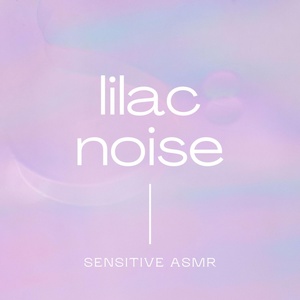 Обложка для Sensitive ASMR - Lilac Noise, Pt.13