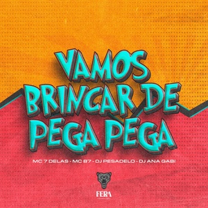 Обложка для Mc 7 Delas, Dj Pesadelo, Mc B7 feat. Dj Ana Gabi - Vamos Brincar de Pega Pega