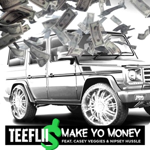 Обложка для TeeFLii feat. Cassey Veggies, Nipsey Hussle - Make Yo Money (feat. Cassey Veggies & Nipsey Hussle)