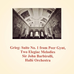 Обложка для Hallé Orchestra, Sir John Barbirolli - Suite No. 1 from Peer Gynt, Op. 46 II. Death of Åse