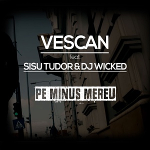 Обложка для Vescan feat. Dj Wicked, Sisu Tudor - Pe minus mereu