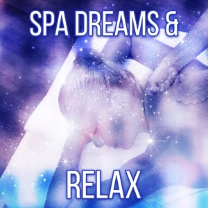 Обложка для Spa, Relaxation and Dreams - Spa Music