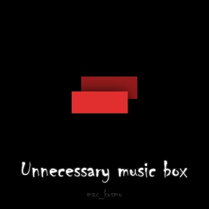 Обложка для max_kosmo - Unnecessary Music Box