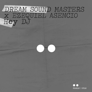 Обложка для Dream Sound Masters, Ezequiel Asencio - Hey DJ