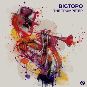 Обложка для Bigtopo - The Trumpeter