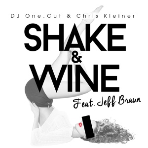 Обложка для DJ One.Cut & Chris Kleiner feat. Jeff Braun feat. Jeff Braun - Shake & Wine