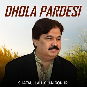 Обложка для Shafaullah Khan Rokhri - Dhola Pardesi