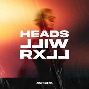 Обложка для Astera - HEADS WILL RXLL