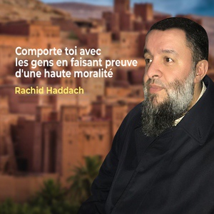 Обложка для Rachid Haddach - Comporte toi avec les gens en faisant preuve d'une haute moralité, pt. 3