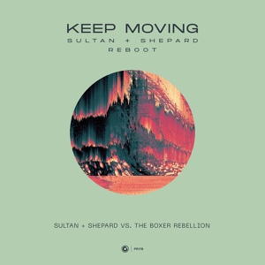 Обложка для 6. Sultan + Shepard vs. The Boxer Rebellion - Keep Moving (Sultan + Shepard Extended Reboot)