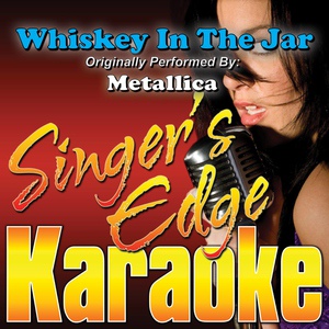 Обложка для Singer's Edge Karaoke - Whiskey in the Jar (Originally Performed by Metallica) [Karaoke]