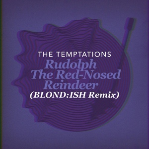 Обложка для The Temptations, Blond:ish - Rudolph The Red-Nosed Reindeer