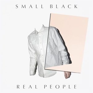 Обложка для Small Black - Real People (feat. Frankie Rose)