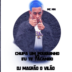 Обложка для Mc Mn, DJ Magrão O Vilão - Chupa um Pouquinho Vs Eu Te Tacando