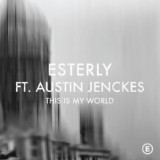 Обложка для Esterly Feat. Austin Jenckes - This Is My World