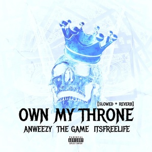 Обложка для Anweezy, itsfreelife feat. The Game - Own My Throne (Slowed + Reverb) (feat. The Game)