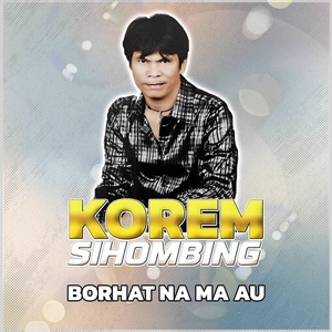 Обложка для Korem Sihombing - Borhat Na Ma Au