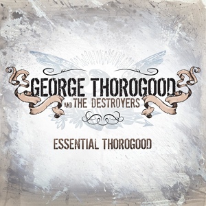 Обложка для George Thorogood & The Destroyers - Bad To The Bone