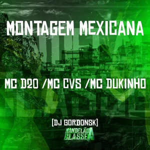 Обложка для mc d20, dj gordonsk, Mc Cvs feat. Mc Dukinho - Montagem Mexicana