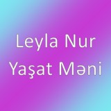 Обложка для Leyla Nur - Yaşat Məni