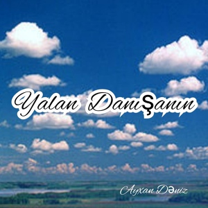 Обложка для Ayxan Dəniz - Yalan Danışanın