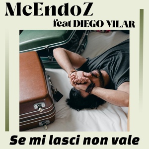 Обложка для McEndoz feat. Diego Vilar - Se mi lasci non vale