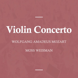 Обложка для l'Orchestra Filarmonica di Moss Weisman - Violin Concerto in G Major, K. 216: I. Allegro