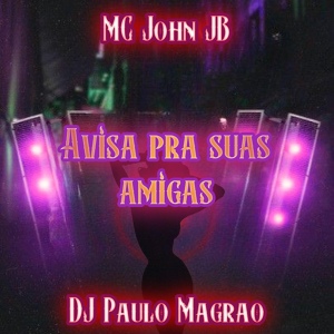 Обложка для MC John JB, DJ Paulo Magrão - Avisa pra Suas Amigas