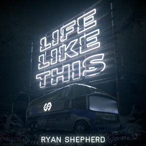 Обложка для Ryan Shepherd - Life Like This