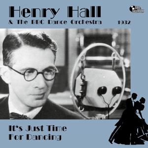 Обложка для Henry Hall, The BBC Dance Orchestra - It's Just Time for Dancing