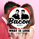 Обложка для Bacon Bros - What Is Love