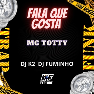 Обложка для MC Totty, Dj K2, Dj Fuminho - Fala Que Gosta