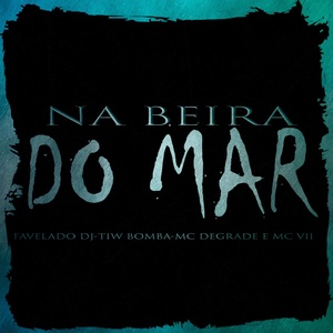 Обложка для Favelado DJ feat. mc v11, Tiw Bomba, Mc Degrade - Na Beira do Mar
