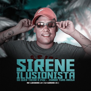 Обложка для Dj Gordão Zs, MC Lukinhas Jh - Sirene Ilusionista Só Quer Tacar o Pau, Chama Tuas Amiga