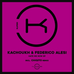 Обложка для KACHOUKH, Federico Alesi - Hate Me Now