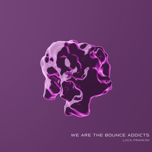 Обложка для Luca Francini - We Are the Bounce Addicts