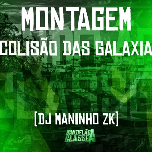 Обложка для DJ Maninho ZK - Montagem - Colisão das Galaxia