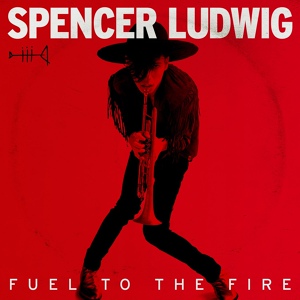 Обложка для Spencer Ludwig - Fuel to the Fire