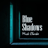 Обложка для Mick Clarke - Blue Shadows