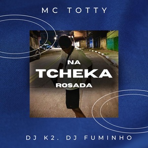 Обложка для MC Totty, DJ K2, DJ FUMINHO - Na Tcheka Rosada